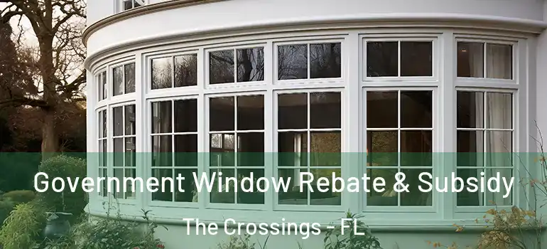  Government Window Rebate & Subsidy The Crossings - FL