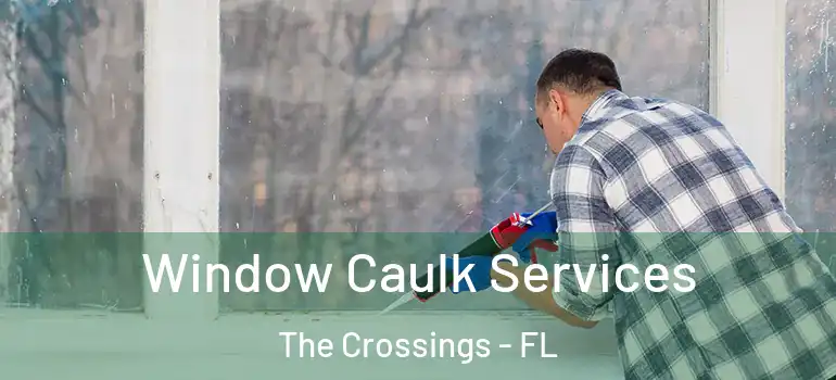  Window Caulk Services The Crossings - FL