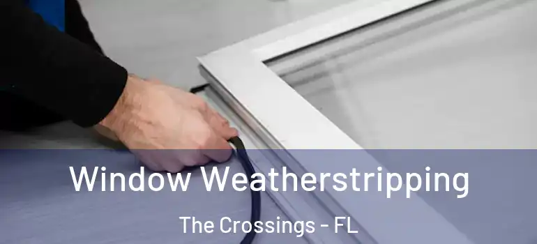  Window Weatherstripping The Crossings - FL